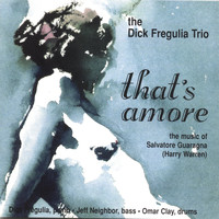 Dick Fregulia Trio - That's Amore: The Music Of Salvatore Guaranga (harry Warren)