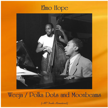 Elmo Hope - Weeja / Polka Dots and Moonbeams (All Tracks Remastered)