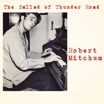 Robert Mitchum - The Ballad of Thunder Road