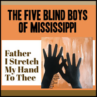 The Five Blind Boys Of Mississippi - Father I Stretch My Hand to Thee