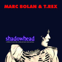 Marc Bolan & T.Rex - Shadowhead (A Collection of Session Takes, Working and Master Versions and Mixes)