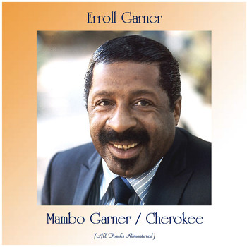 Erroll Garner - Mambo Garner / Cherokee (All Tracks Remastered)
