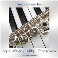 Ernie Coleman Trio - Say It Isn't So / Lullaby Of The Leaves (Remastered 2020)
