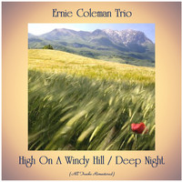Ernie Coleman Trio - High On A Windy Hill / Deep Night (Remastered 2020)