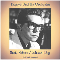 Esquivel And His Orchestra - Music Makers / Johnson Rag (All Tracks Remastered)