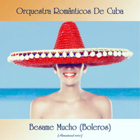 Orquestra Românticos de Cuba - Besame Mucho (Boleros) (Remastered 2020)