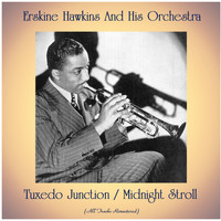 Erskine Hawkins and His Orchestra - Tuxedo Junction / Midnight Stroll (All Tracks Remastered)