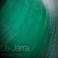 Le Jarra - 45s and 33s