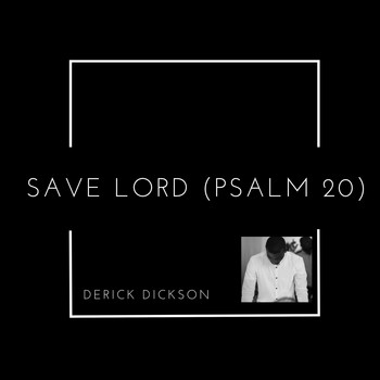 Derick Dickson / - Save Lord (Psalm 20)