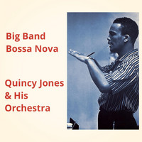 Quincy Jones & His Orchestra - Big Band Bossa Nova