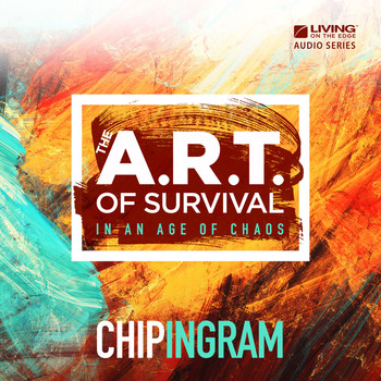 Chip Ingram - The Art of Survival: In an Age of Chaos