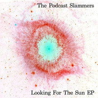 The Podcast Slammers - Looking for the Sun