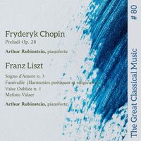 Arthur Rubinstein - The Great Classical Music #80 : Fryderyc Chopin // Franz Liszt