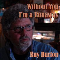 Ray Burton - Without You I'm a Runaway