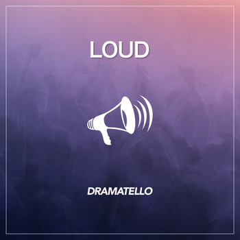 Dramatello - Loud