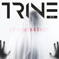 TrineATX - Living With a Ghost