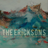 The Ericksons - don't be scared, don't be alarmed