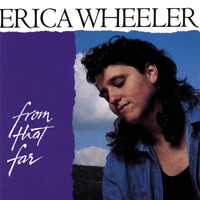 Erica Wheeler - From that Far