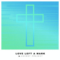 Ascent Project - Love Left A Mark (Extended)