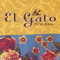El Gato - We're Birds