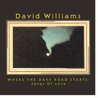 David Williams - Where The Dark Road Starts: Songs Of Love
