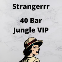 Strangerrr - 40 Bar Jungle VIP