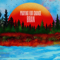 Bran - Praying For Change (Explicit)