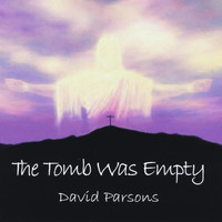 David Parsons - The Tomb Was Empty