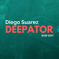 Diego Suarez - Deepator (Raw edit)