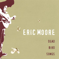Eric Moore - Dead Bird Songs
