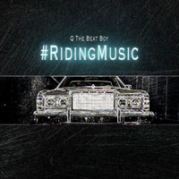 Q The Beat Boy - #RidingMusic (Explicit)