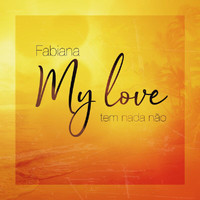 Fabiana - My Love Tem Nada Nao
