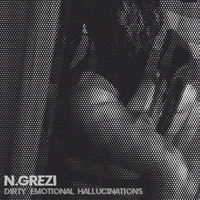 N.GREZI - Dirty Emotional Hallucinations