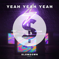 Slowdown - Yeah Yeah Yeah