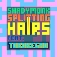 SHADY MONK - Splitting Hairs