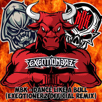 MBK - Dance Like A Bull (Exeqtionerz Official Remix) (EXEQTIONERZ Remix [Explicit])