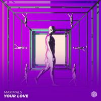 MAXIMALS - Your Love