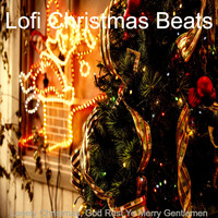Lofi Christmas Beats - Lonely Christmas, God Rest Ye Merry Gentlemen