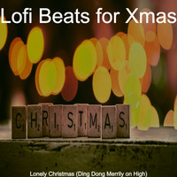 Lofi Beats for Xmas - Lonely Christmas (Ding Dong Merrily on High)
