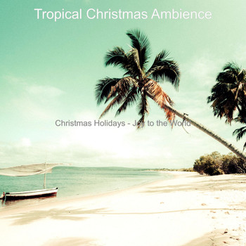 Tropical Christmas Ambience - Christmas Holidays - Joy to the World