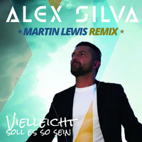 Alex Silva - Vielleicht soll es so sein (Martin Lewis Remix) (Martin Lewis Remix)