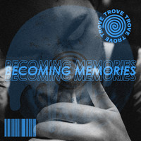 Trove - Becoming Memories