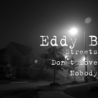 Eddy b - Streets Don’t Love Nobody