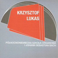 Krzysztof Lukas - Krzysztof Lukas - Północnoniemiecka Szkoła Organowa i Johann Sebastian Bach