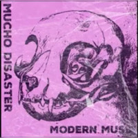 Mucho Disaster - Modern Music (Explicit)