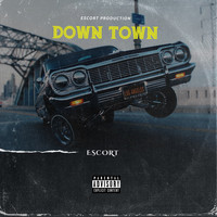 Escort - Down Town (Explicit)