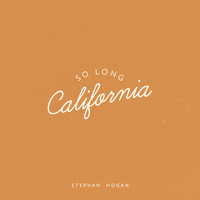 Stephan Hogan - So Long California