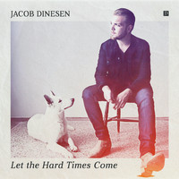 Jacob Dinesen - Let the Hard Times Come
