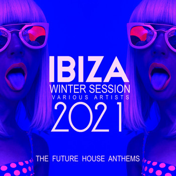 Various Artists - Ibiza Winter Session 2021 (The Future House Anthems) (Explicit)