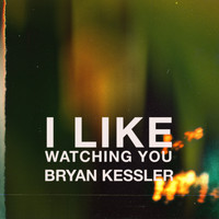 Bryan Kessler - I Like Watching You